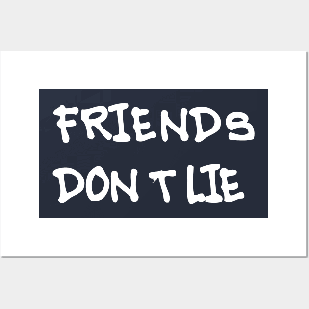 Friends Don't Lie Wall Art by Sabahmd